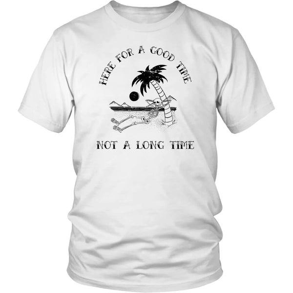 Here for a good time not a long time district unisex shirt
