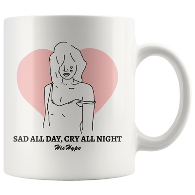 Sad all day, cry all night accent 11oz. mug