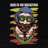 Dad is on vacation stoner unisex t-shirt