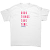 Good things take time gildan unisex t-shirt