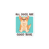 All dogs are good boys bubble-free sticker - HISHYPE