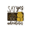 Say yes to new adventures bubble-free sticker - HISHYPE