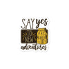 Say yes to new adventures bubble-free sticker - HISHYPE