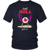 Just roll with it district unisex shirt - HISHYPE