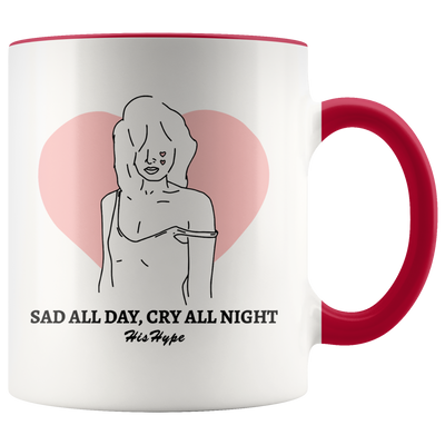 Sad all day, cry all night accent 11oz. mug